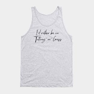 I'd rather be in Tutting-on-Cress Tank Top